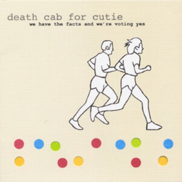 DEATH CAB FOR CUTIE / WE HAVE THE FACTS & WE'RE VOTING YES DEATH CAB FOR CUTIE / WE HAVE THE FACTS & WE'RE VOTING YES