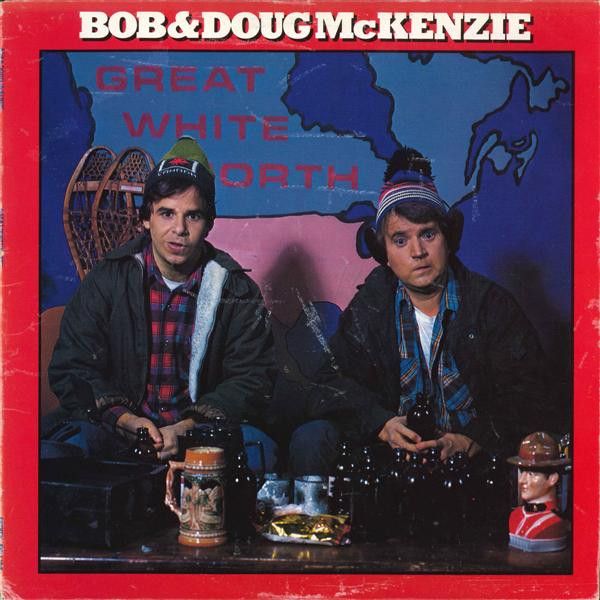 Bob & Doug McKenzie – Great White North Bob & Doug McKenzie – Great White North
