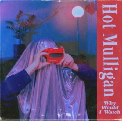 HOT MULLIGAN / WHY WOULD I WATCH (COLOR VINYL) HOT MULLIGAN / WHY WOULD I WATCH (COLOR VINYL)