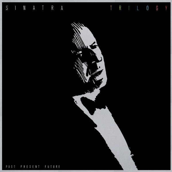 Frank Sinatra – Trilogy: Past, Present & Future Frank Sinatra – Trilogy: Past, Present & Future