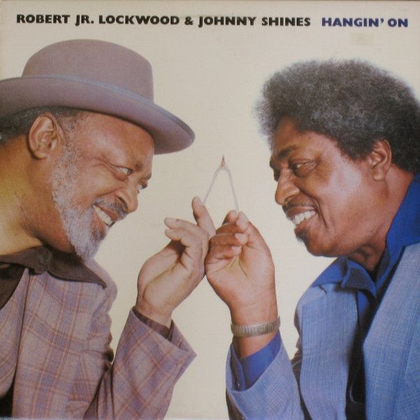 Robert Jr. Lockwood* & Johnny Shines – Hangin' On Robert Jr. Lockwood* & Johnny Shines – Hangin' On
