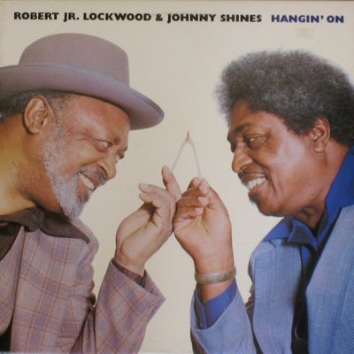 Robert Jr. Lockwood* &amp; Johnny Shines ‎– Hangin' On