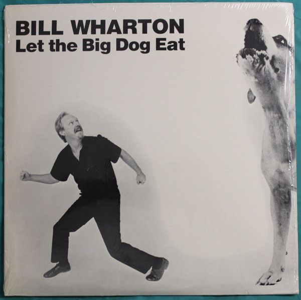 Bill Wharton – Let the Big Dog Eat Bill Wharton – Let the Big Dog Eat