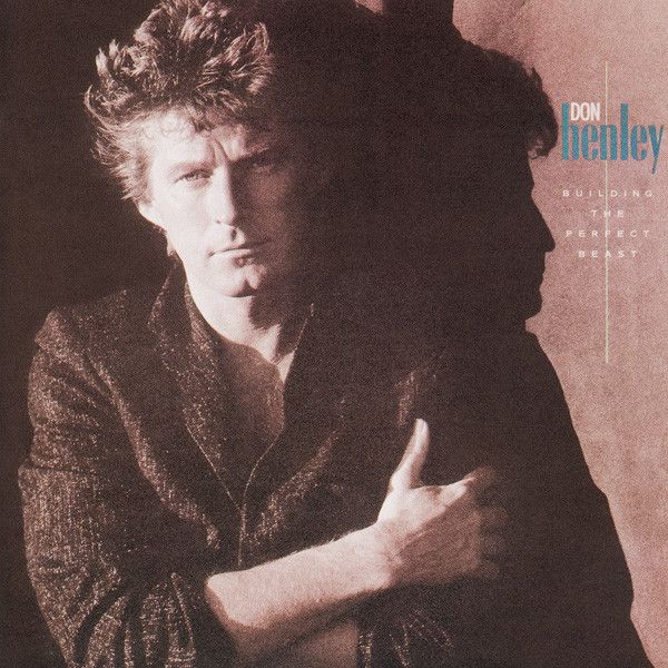 Don Henley – Building The Perfect Beast Don Henley – Building The Perfect Beast