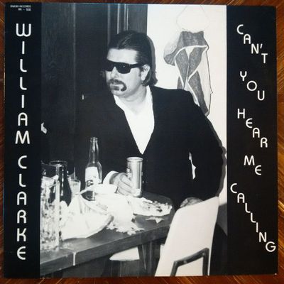 William Clarke ‎– Can't You Hear Me Calling