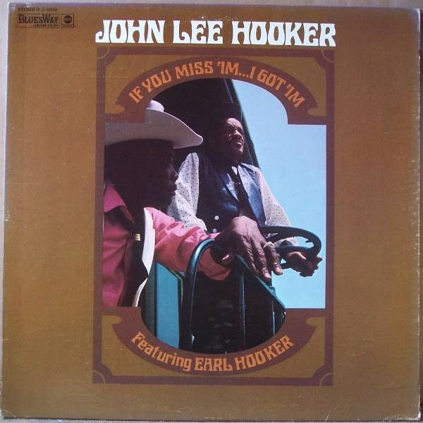 John Lee Hooker Featuring Earl Hooker – If You Miss 'Im ... I Got 'Im John Lee Hooker Featuring Earl Hooker – If You Miss 'Im ... I Got 'Im