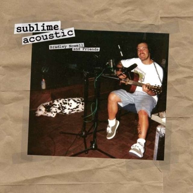 SUBLIME / ACOUSTIC: BRADLEY NOWELL & FRIENDS SUBLIME / ACOUSTIC: BRADLEY NOWELL & FRIENDS
