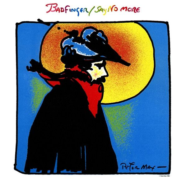 Badfinger ‎– Say No More