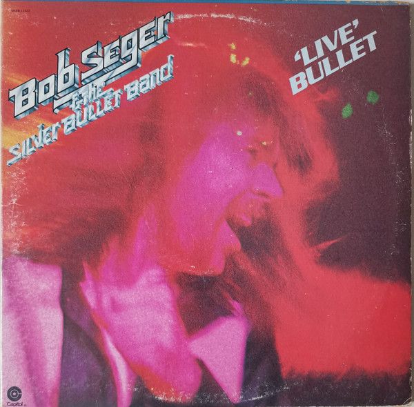 Bob Seger And The Silver Bullet Band ‎– Live Bullet