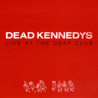 DEAD KENNEDYS / LIVE AT THE DEAF CLUB DEAD KENNEDYS / LIVE AT THE DEAF CLUB