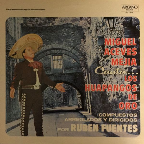 Miguel Aceves Mejia with Mariachi Vargas de Tecalitlán –Sings... The Golden Huapangos Composed, Arranged and Directed by Rubén Fuentes