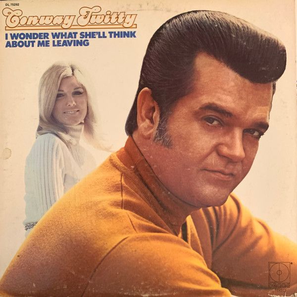 Conway Twitty – I Wonder What She'll Think About Me Leaving
