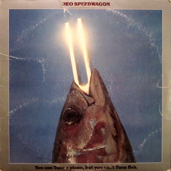REO Speedwagon – You Can Tune A Piano, But You Can't Tuna Fish REO Speedwagon – You Can Tune A Piano, But You Can't Tuna Fish