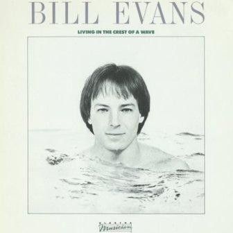 Bill Evans (3) – Living In The Crest Of A Wave