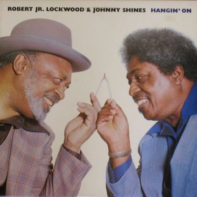 Robert Jr. Lockwood* &amp; Johnny Shines ‎– Hangin' On