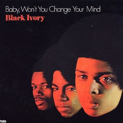 Black Ivory – Baby, Won't You Change Your Mind