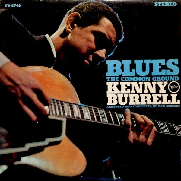Kenny Burrell ‎– Blues - The Common Ground