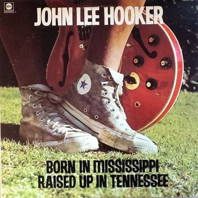 John Lee Hooker – Born In Mississippi, Raised Up In Tennessee
