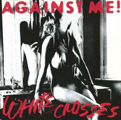 AGAINST ME! / WHITE CROSSES