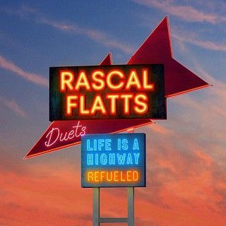 Rascal Flatts – Life Is A Highway: Refueled Duets