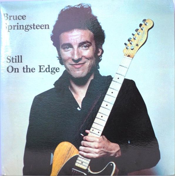 Bruce Springsteen – Still On The Edge Bruce Springsteen – Still On The Edge
