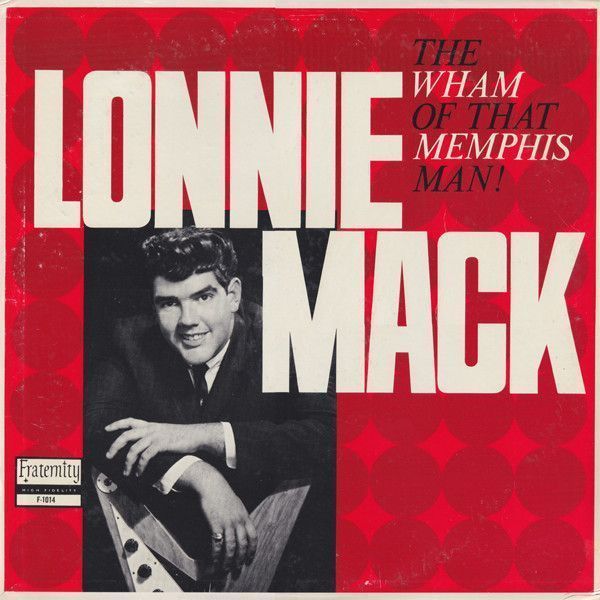 Lonnie Mack – The Wham Of That Memphis Man!