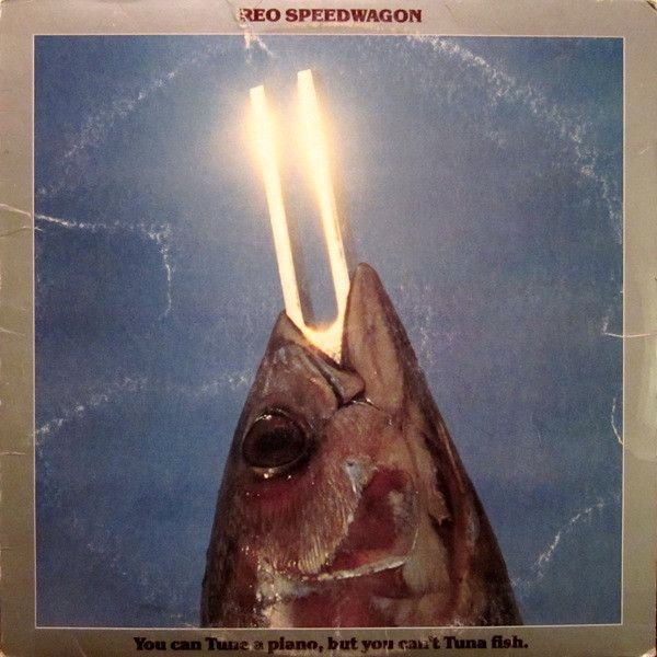 REO Speedwagon – You Can Tune A Piano, But You Can't Tuna Fish REO Speedwagon – You Can Tune A Piano, But You Can't Tuna Fish