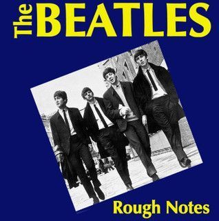 The Beatles – Rough Notes The Beatles – Rough Notes