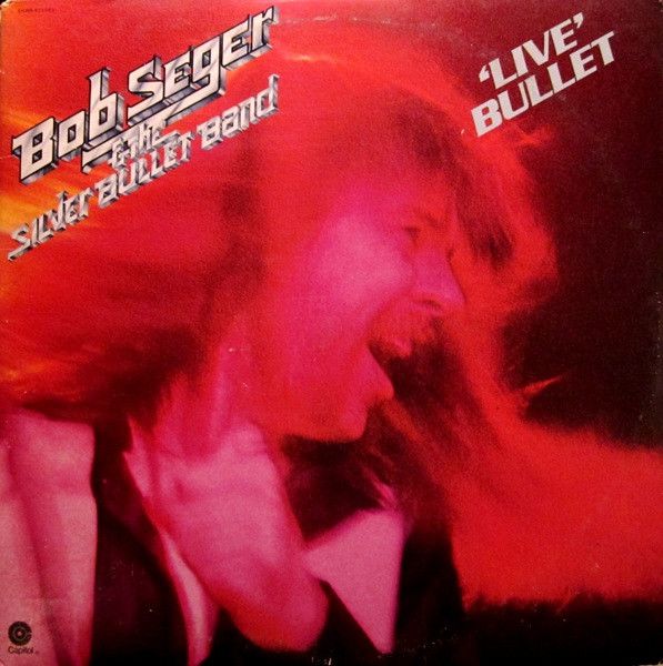 Bob Seger &amp; The Silver Bullet Band – Live Bullet