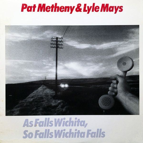 Pat Metheny &amp; Lyle Mays – As Falls Wichita, So Falls Wichita Falls
