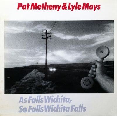 Pat Metheny & Lyle Mays – As Falls Wichita, So Falls Wichita Falls Pat Metheny & Lyle Mays – As Falls Wichita, So Falls Wichita Falls