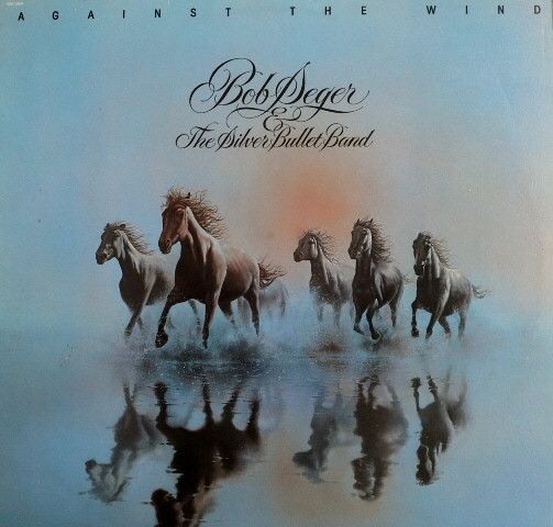 Bob Seger &amp; The Silver Bullet Band – Against The Wind