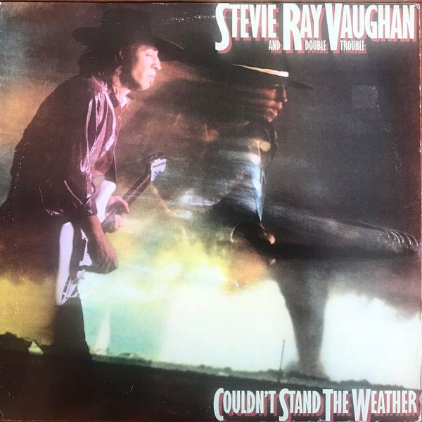Stevie Ray Vaughan And Double Trouble – Couldn't Stand The Weather Stevie Ray Vaughan And Double Trouble – Couldn't Stand The Weather