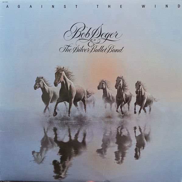 Bob Seger &amp; The Silver Bullet Band – Against The Wind