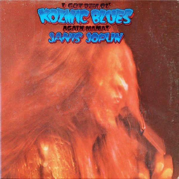 Janis Joplin – I Got Dem Ol' Kozmic Blues Again Mama! Janis Joplin – I Got Dem Ol' Kozmic Blues Again Mama!