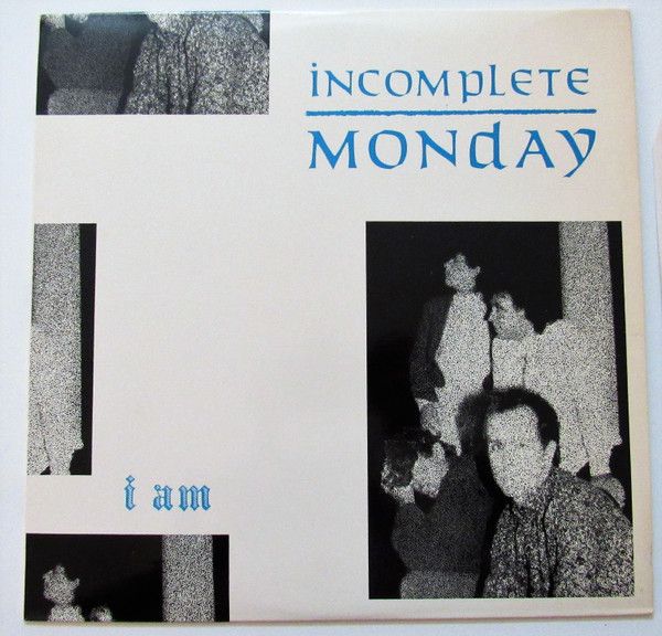 Incomplete Monday ‎– I Am