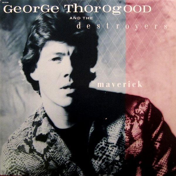 George Thorogood And The Destroyers – Maverick George Thorogood And The Destroyers – Maverick
