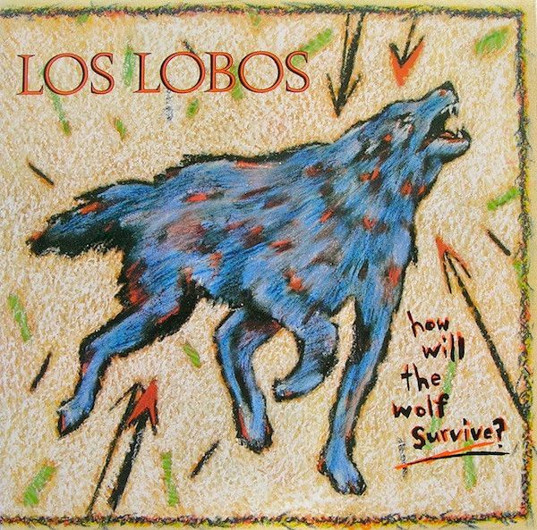 Los Lobos – How Will The Wolf Survive? Los Lobos – How Will The Wolf Survive?