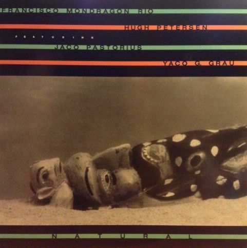 Francisco Mondragon Rio, Hugh Petersen Featuring Jaco Pastorius, Yaco G. Grau – Natural Francisco Mondragon Rio, Hugh Petersen Featuring Jaco Pastorius, Yaco G. Grau – Natural