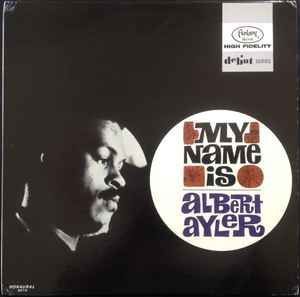 Albert Ayler – My Name Is Albert Ayler Albert Ayler – My Name Is Albert Ayler