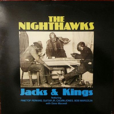 The Nighthawks: Featuring Pinetop Perkins, Guitar Jr, Calvin Jones, Bob Margolin With Dave Maxwell – Jacks & Kings The Nighthawks: Featuring Pinetop Perkins, Guitar Jr, Calvin Jones, Bob Margolin With Dave Maxwell – Jacks & Kings
