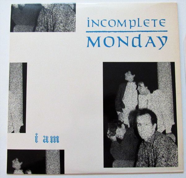 Incomplete Monday ‎– I Am