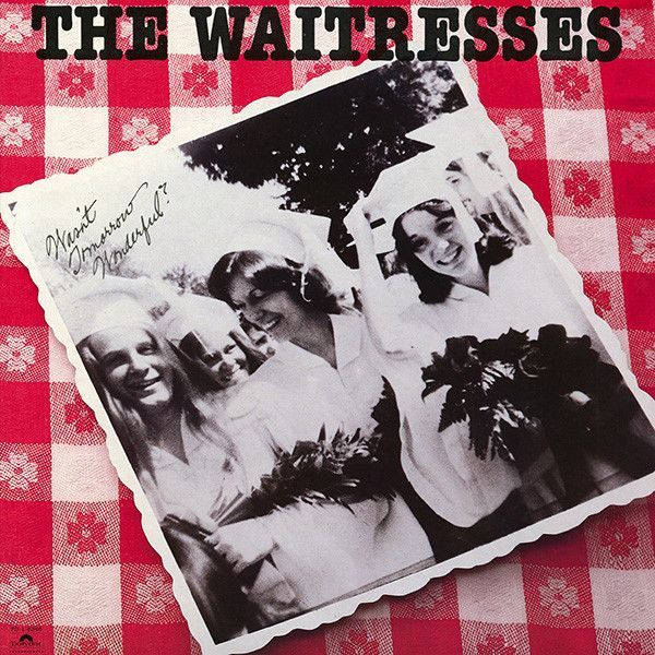 The Waitresses – Wasn't Tomorrow Wonderful? The Waitresses – Wasn't Tomorrow Wonderful?