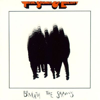 True Sounds Of Liberty – Beneath The Shadows True Sounds Of Liberty – Beneath The Shadows