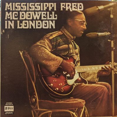 Mississippi Fred McDowell – Mississippi Fred McDowell In London Mississippi Fred McDowell – Mississippi Fred McDowell In London