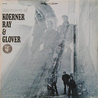 Koerner, Ray & Glover – The Return Of Koerner, Ray & Glover Koerner, Ray & Glover – The Return Of Koerner, Ray & Glover