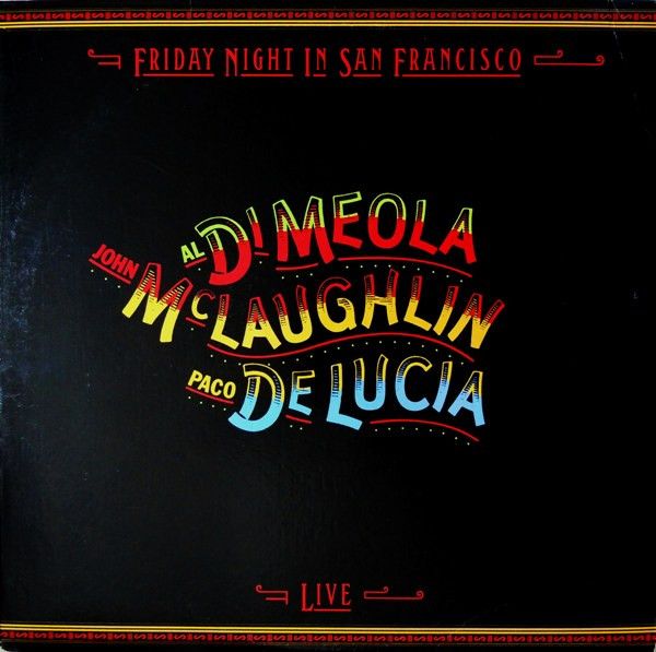 Al Di Meola, John McLaughlin, Paco De Lucía – Friday Night In San Francisco Al Di Meola, John McLaughlin, Paco De Lucía – Friday Night In San Francisco