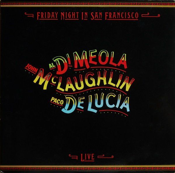 Al Di Meola, John McLaughlin, Paco De Lucia* – Friday Night In San Francisco