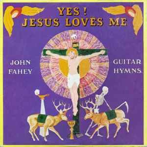 John Fahey – Yes! Jesus Loves Me - Guitar Hymns John Fahey – Yes! Jesus Loves Me - Guitar Hymns