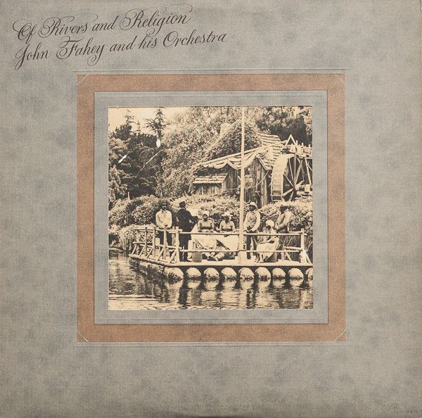 John Fahey And His Orchestra ‎– Of Rivers And Religion